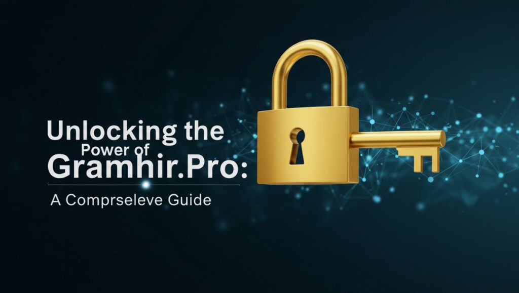Unlocking the Power of Gramhir.Pro: A Comprehensive Guide